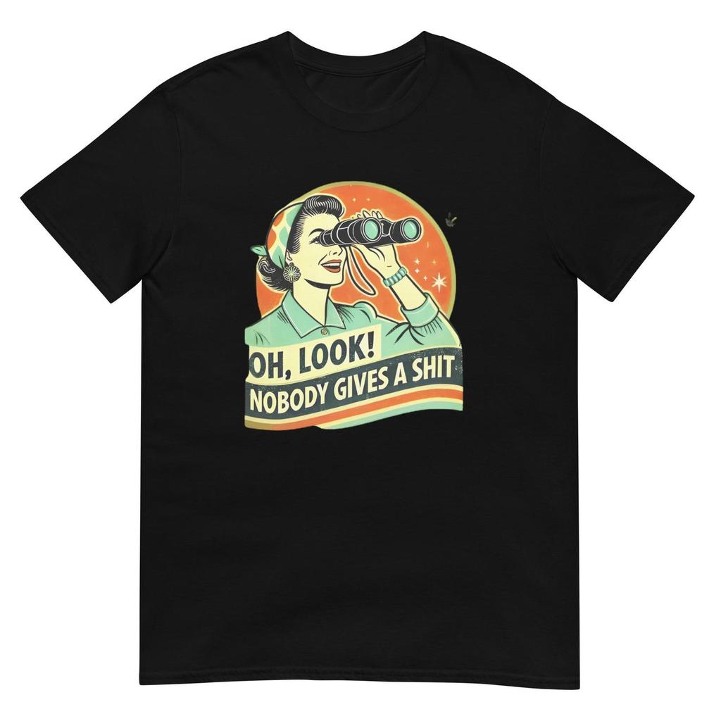 Oh Look! Nobody Gives A Sh*t! Humorous Quote Tee for Men & Women Perfect Gift for Friends