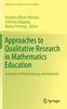 The Approaches To Qualitative Research In Mathematics Education : Examples of Methodology and Methods Book