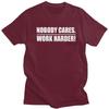 Mens Nobody Cares Work Harder T Shirt Round Neck Short Sleeve 100 Cotton Sarcastic Quotes TShirt Novelty Streetwear Clothing