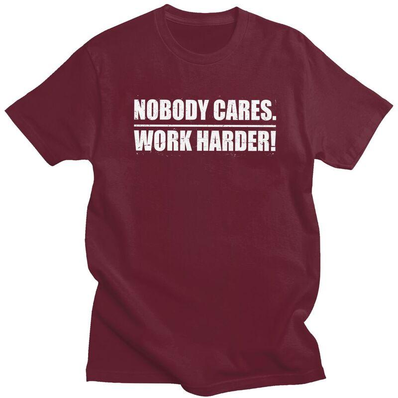 Mens Nobody Cares Work Harder T Shirt Round Neck Short Sleeve 100 Cotton Sarcastic Quotes TShirt Novelty Streetwear Clothing