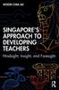 Книга Singapore???s Approach To Developing Teachers : Hindsight, Insight, and Foresight