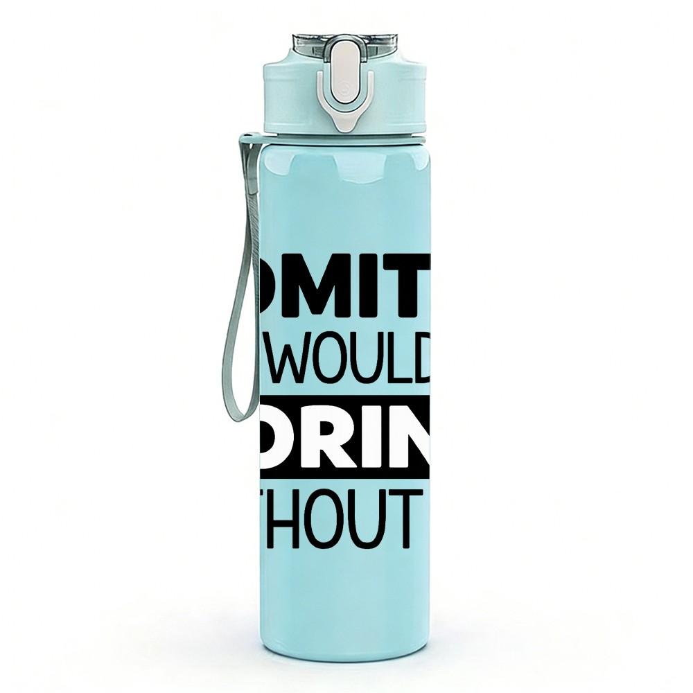 1PC Admit It Life Would Be Boring Without Me Text 750ml Color Plastic Sports Water Bottle Leakproof Flip Straw Lid Suitable for Sports Office Home Use