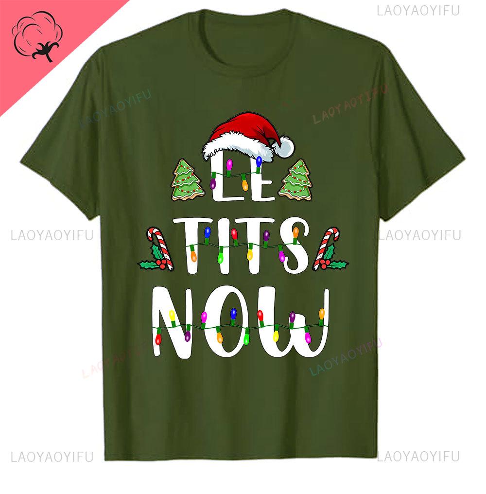 Le Tits Now Рождество Let It S Now Уродливая Смешная Сумка для Вечеринки Модная Уникальная Печать Буквами Обычная Футболка для Мужчин Странные Футболки