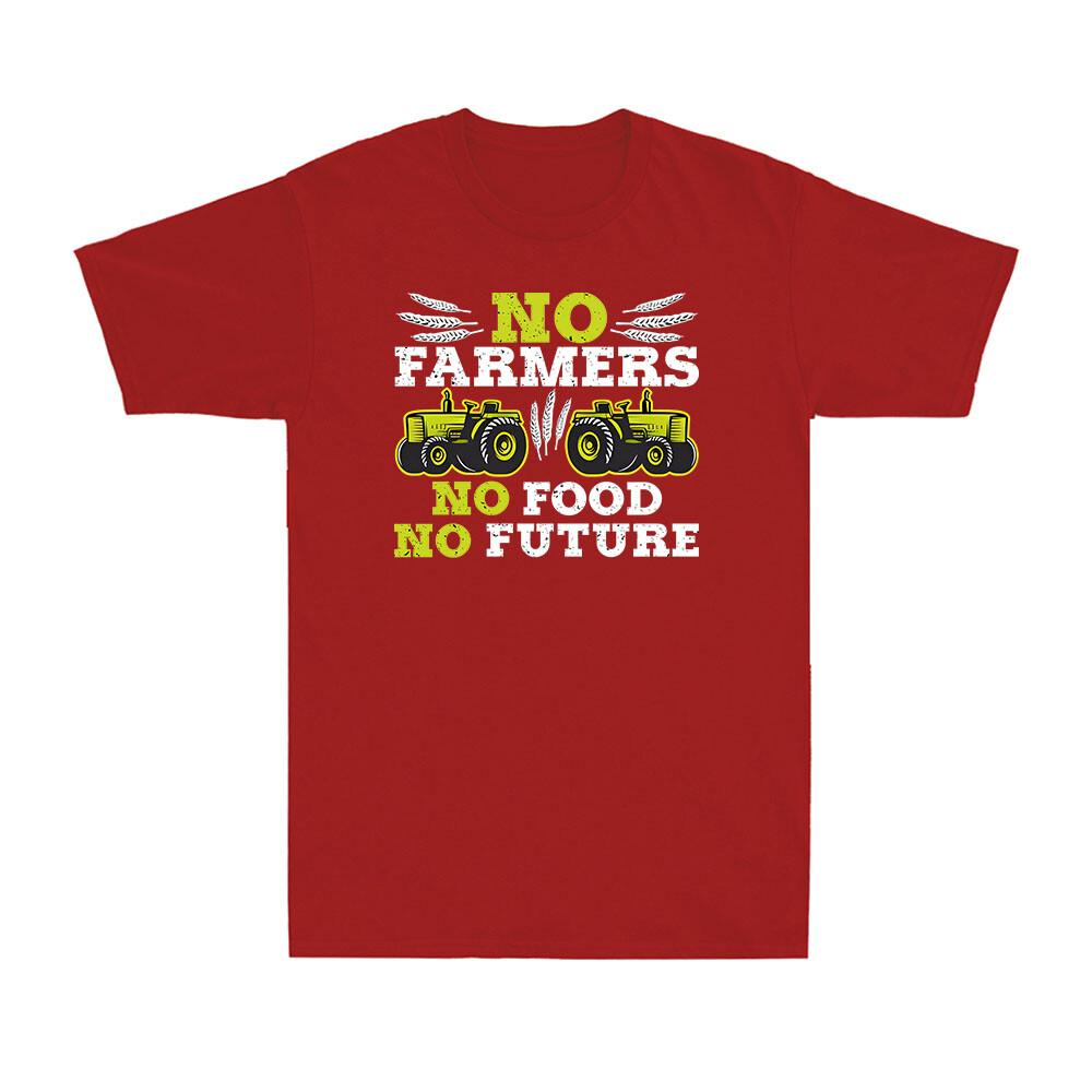 No Farmers No Food No Future Crops Farming Agriculture Funny Gift Unisexs TShirt