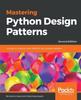Книга Mastering Python Design Patterns : A Guide To Creating Smart, Efficient, and Reusable Software, 2nd Edition