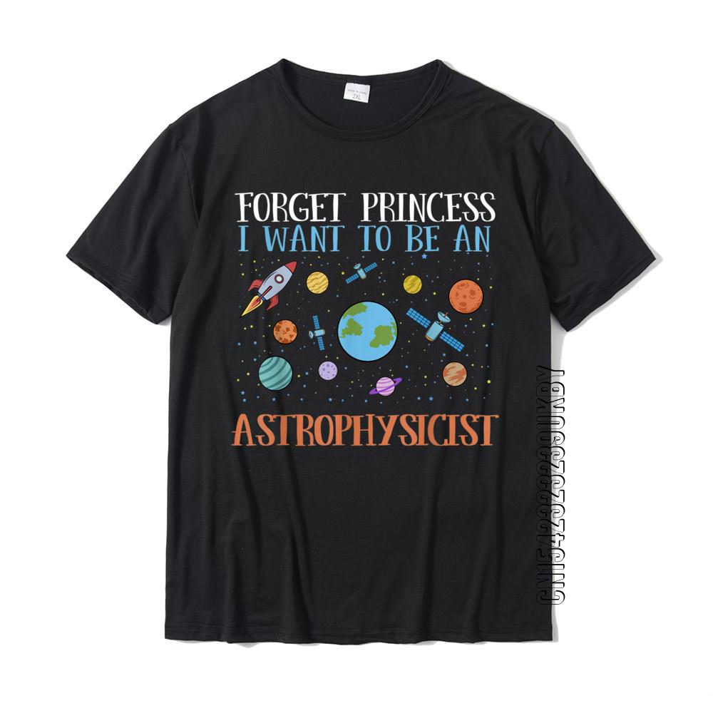 Forget Princess I Want To Be An Astrophysicist T-Shirt Cotton Men's T Shirt Casual Tops Tees On Sale Comfortable - Men's Summ...