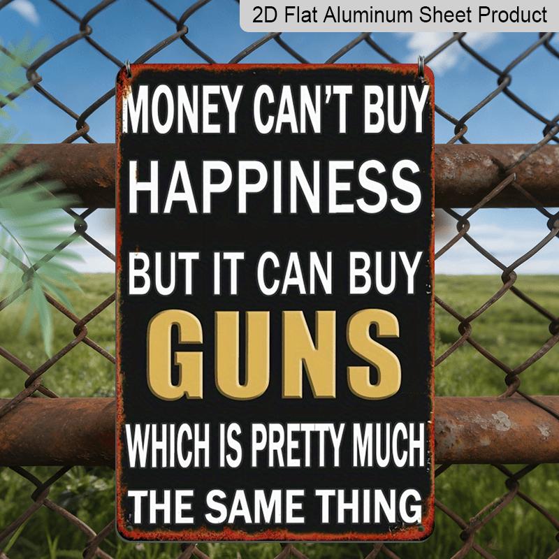 2D Flat, 1pc Funny Gun Rights Metal Sign - "Money Can't Buy Happiness But It Can Buy Guns" - Aluminium Wall Decor (11.8x7.87 Inch) - Black & Golden