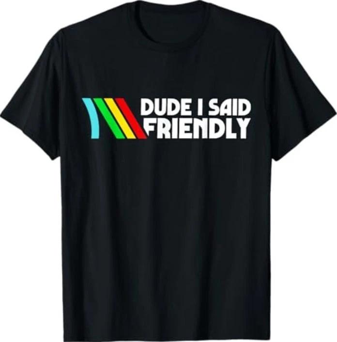 Dude I Said Friendly Survival Raiders Rooster Men Women T-Shirt