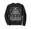Parker Name Its A Parker Thing You Wouldn't Understand Sweatshirt