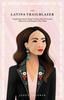 Книга The Latina Trailblazer : Inspiring Stories From Latinas Who Overcame Adversity and Forged a New Path