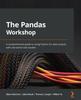 Книга The Pandas Workshop : A Comprehensive Guide To Using Python for Data Analysis with Real-world Case Studies