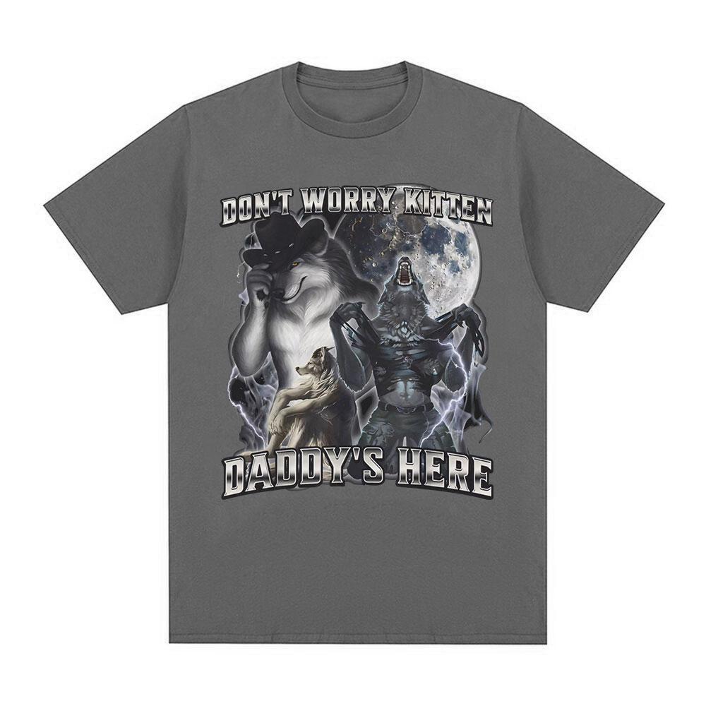 Don't Worry Kitten Daddy's Here Funny Alpha Wolf Meme T Shirts Men Casual Cotton T-shirt Vintage Short Sleeve Oversized T-shirts