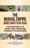 Книга The Mughal Empire And British Raj A Captivating Guide To The History Of India S by Captivating History - Hardback