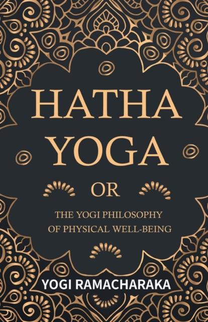 The Hatha Yoga or the Yogi Philosophy of Physical Well-Being Book
