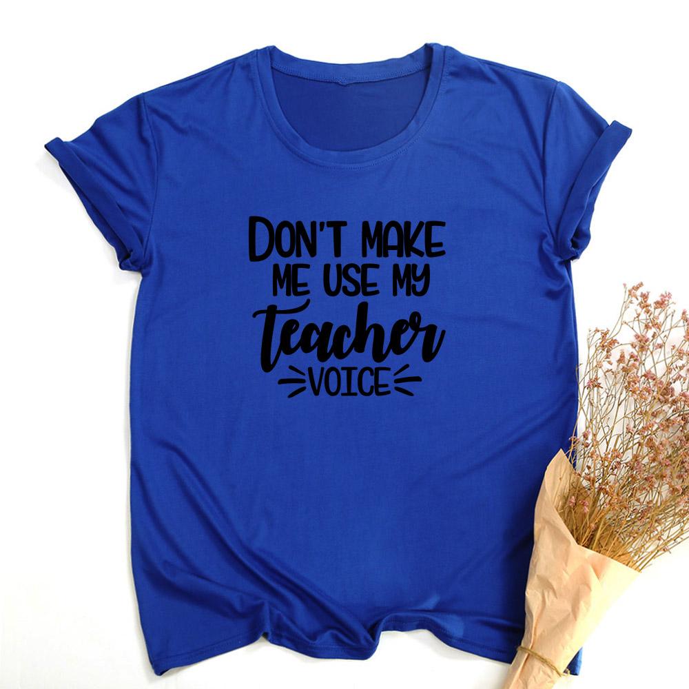 Don T Make Me Use My Teacher Voice Women Summer T Shirt Funny Casual Graphic Tees