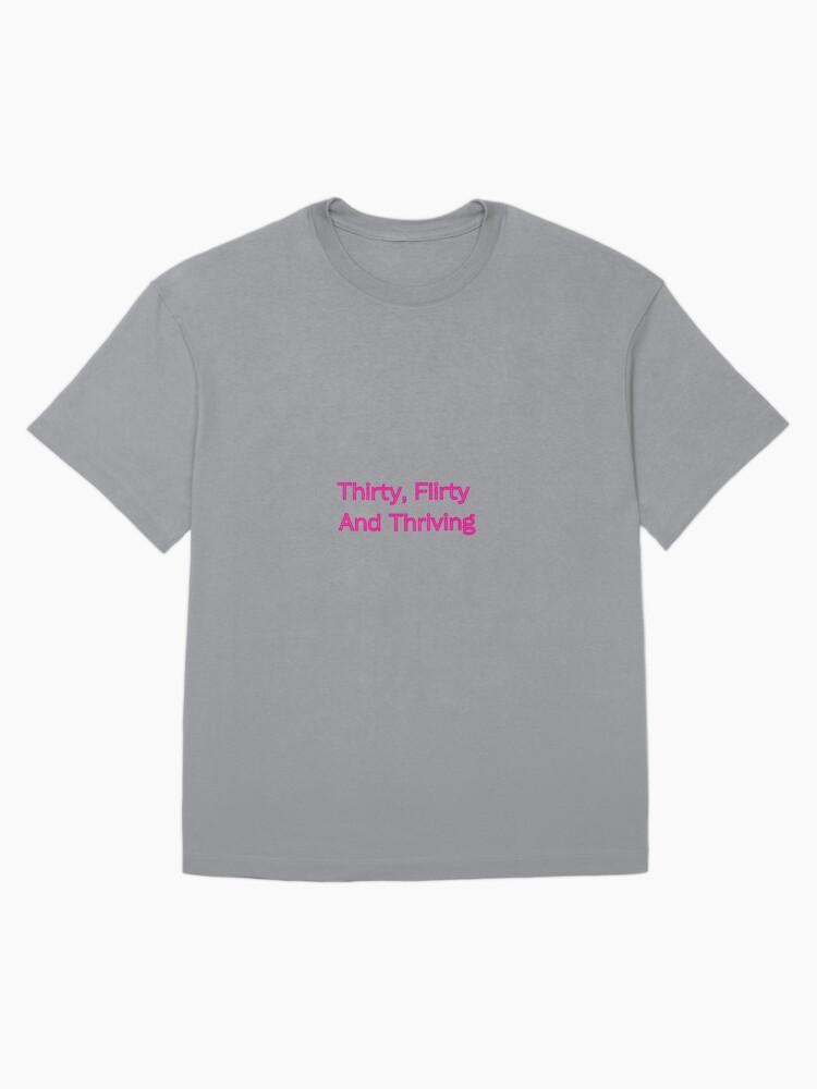 Thirty, Flirty and Thriving (30 years old) Oversized T-Shirt