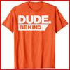 Dude Kind Kids Unity Day Orange Anti Bullying Orange Cotton T-Shirt S-5XL