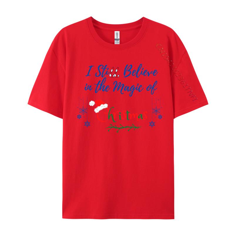 I Still Believe In The Magic Of Christmas Printed On Man Hip Hop Cool Tops Tees O Neck Cotton T-Shirt Printing Tee Shirts