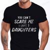 Mens You Cant Scare Me I Have A Daughter or Boys T Shirts Funny Dad Squared Tees Sarcastic Shirt for Dad Gifts Fashion Summer