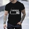 I'd Rather Be Fishing Funny Fisherman Design T Shirt for Men Funny Tshirt Men Tops Harajuku Tees Shirt for Male T-shirt Clothes