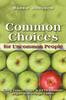 The Common Choices for Uncommon People : Going from Ordinary To Extraordinary with a Single Choice Book