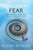 The Transcending Fear : Rise Above Fear and Fall In Love With Life Book