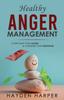 Книга Healthy Anger Management : Overcome Your Anger and Conquer Your Emotions