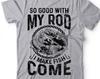Funny Fishing T-Shirt: "So Good With My Rod I Make Fish Come" - Fisherman Gift