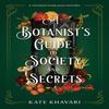 A Botanists Guide To Society and Secrets by Kate Khavari Hardback Book 9781639106622