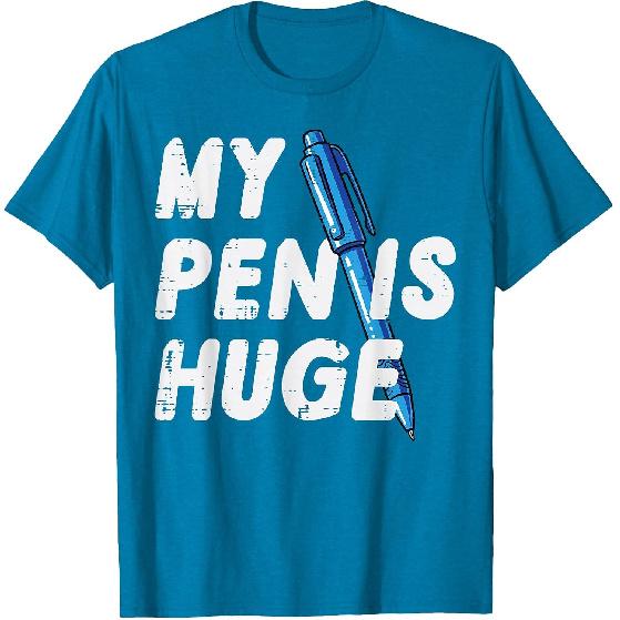 Inappropriate My Pen is Huge Funny Adult Humor Sarcastic Men T-Shirt