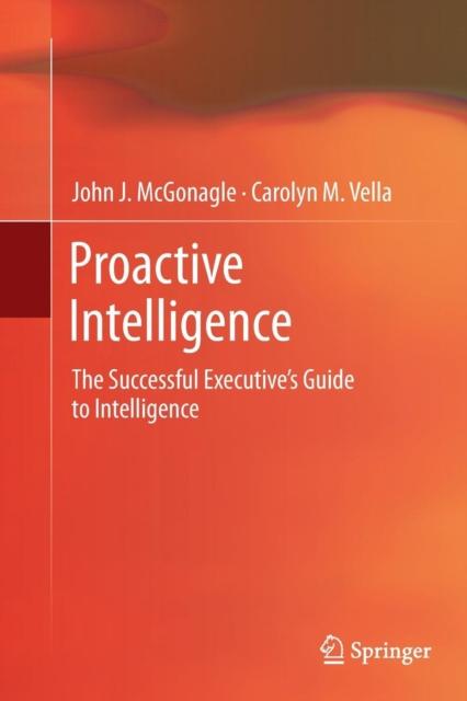 The Proactive Intelligence : The Successful Executive's Guide To Intelligence Book