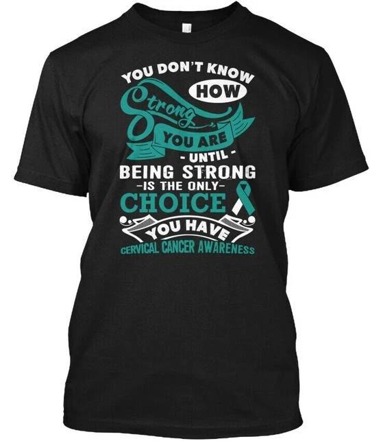 Strong Cervical Cancer You Dont Know How Are Until T shirt Made in USA S to 5XL