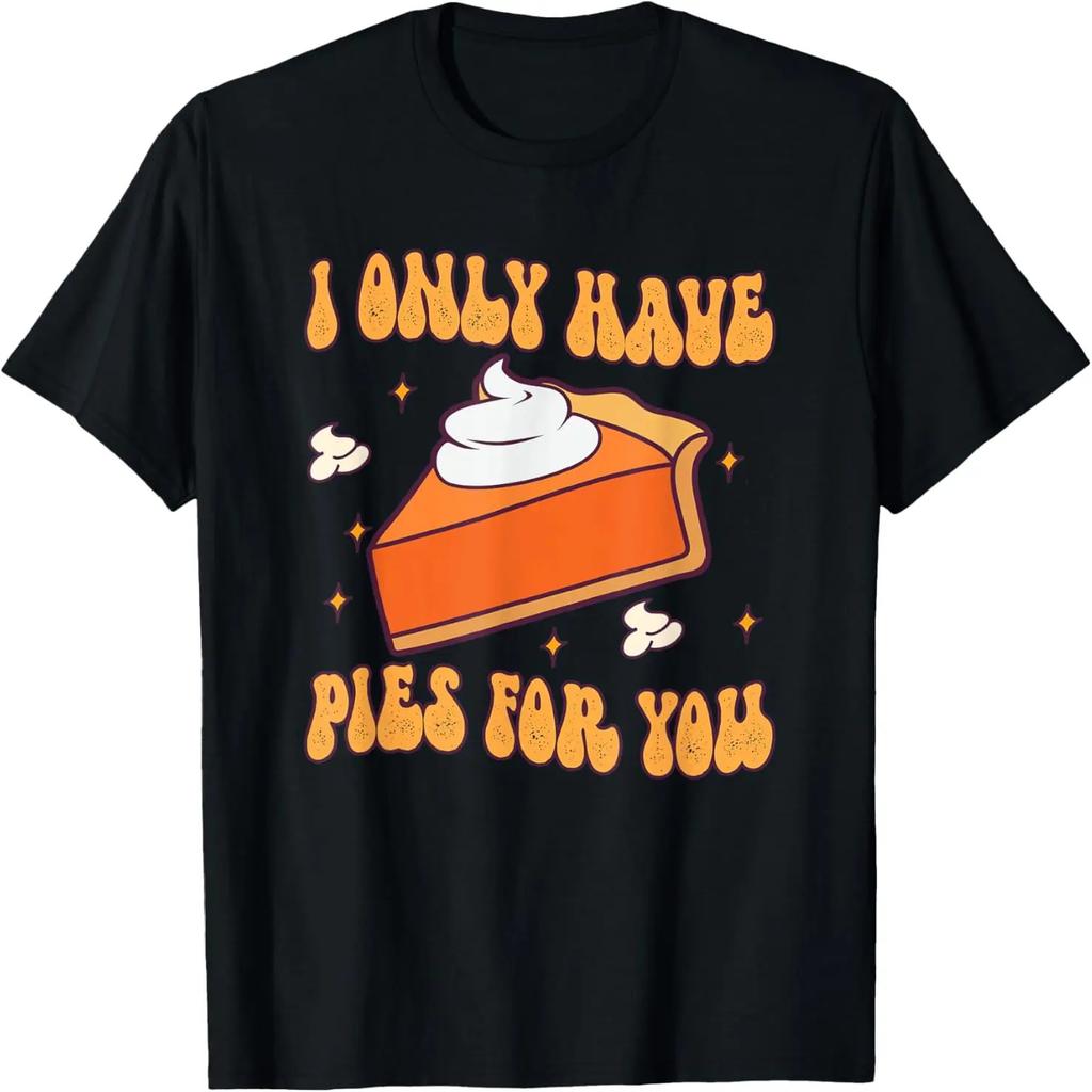 I Only Have Pies For You Shirt Funny Thanksgiving T-Shirt