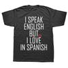 Смешные Футболки I Speak English But I Love in Spanish Подарки на День Рождения Мужская Одежда Модная Повседневная Свободная Оверсайз Футболка