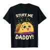 Funny Dirty Pun Stuff Me Daddy Naughty Taco Gift for Women T-Shirt T Shirts T Shirt New Fashion Cute Women Clothes