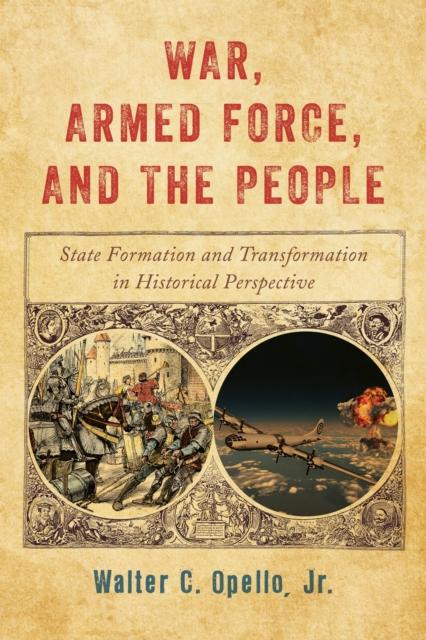 The War, Armed Force, and the People : State Formation and Transformation In Historical Perspective Book