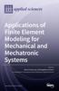 The Applications of Finite Element Modeling for Mechanical and Mechatronic Systems Book
