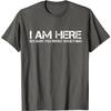 I Am Here Because You Broke Something Funny Graphic Tee Unisexs Casual Short Sleeve TShirt
