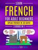Книга Learn French For Adult Beginners : 3 Books In 1: Speak French In 30 Days!