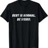 Debt Is Normal. Be Weird. Motivational Dave Quote Shirt