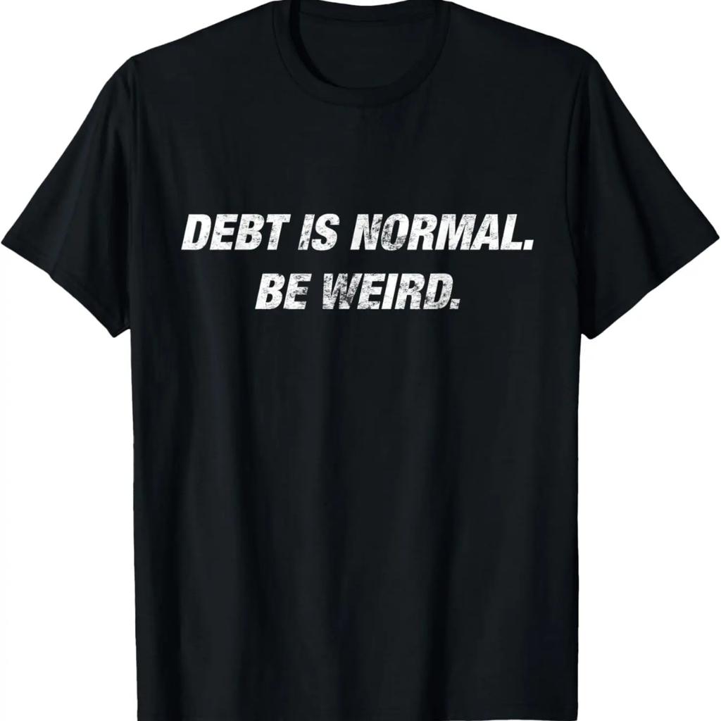 Debt Is Normal. Be Weird. Motivational Dave Quote Shirt