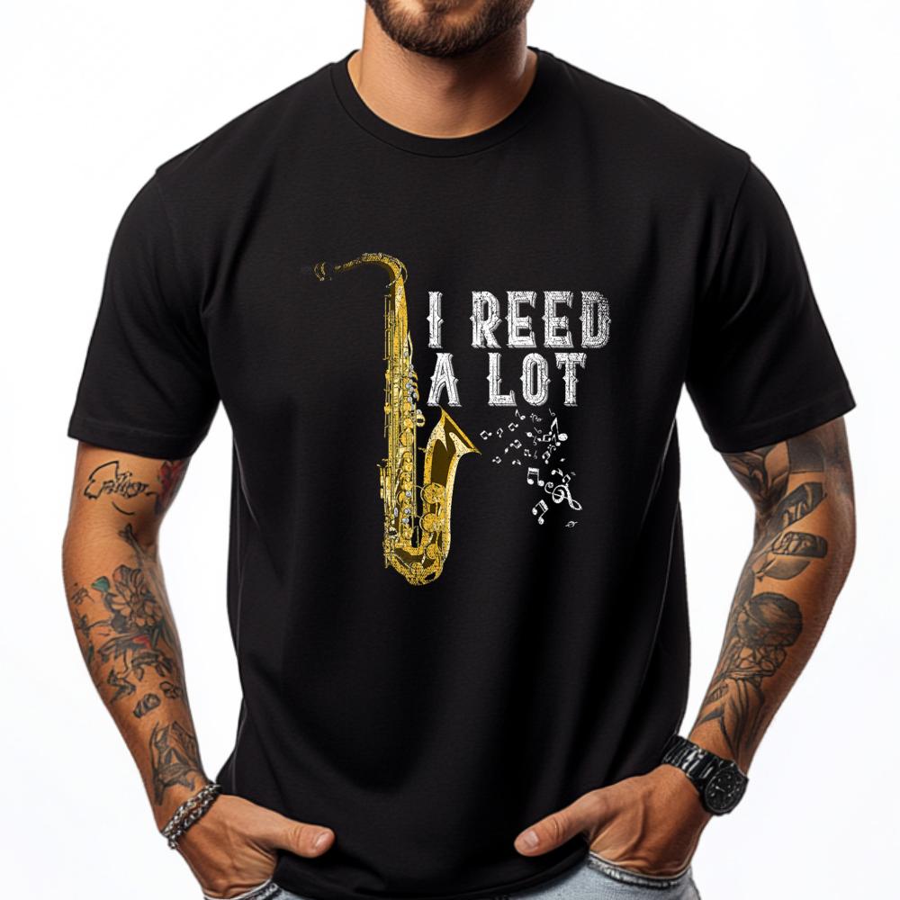 I Reed A Lot Funny Saxophonist Gift Jazz Music Saxophone Designer T Shirt Designer Clothes Men Easter Sunday