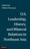 Книга U.S. Leadership, History, and Bilateral Relations In Northeast Asia