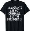 Immigrants Not Criminals President Protest Support T-Shirt
