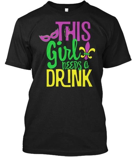 This Girl Needs Drink Mardi Gras - A TTshirt Made in the USA Size S to 5XL