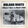 LP Пластинка ROLAND WHITE  I Wasnt Born To Rockn Roll RRR0005 RIDGE RUNNER 1976 США Фолк Б/У