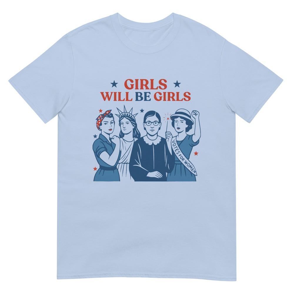 Girl Will Be Girls Patriotic Feminist 4th Of July Usa Unisex TShirt
