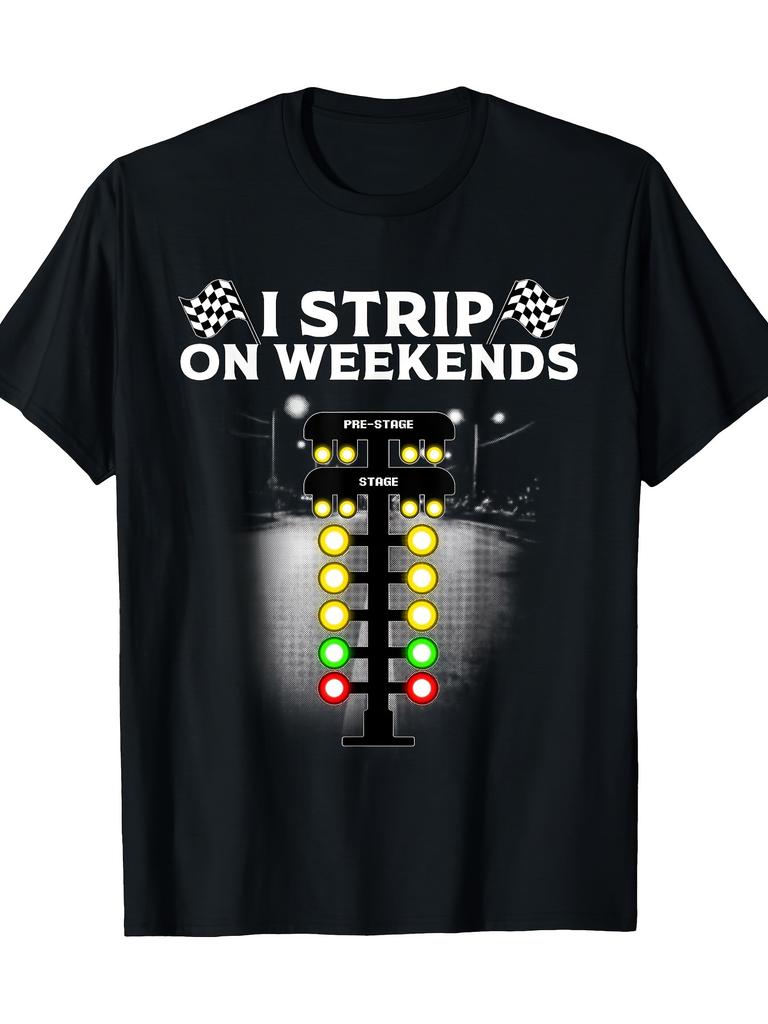 I Strip Weekends Funny Drag Racing Gift TShirt 100 Cotton ONeck Short Sleeve Summer Casual Mens Tshirt Streetwear