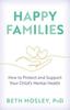 The Happy Families : How To Protect and Support Your Child's Mental Health Book