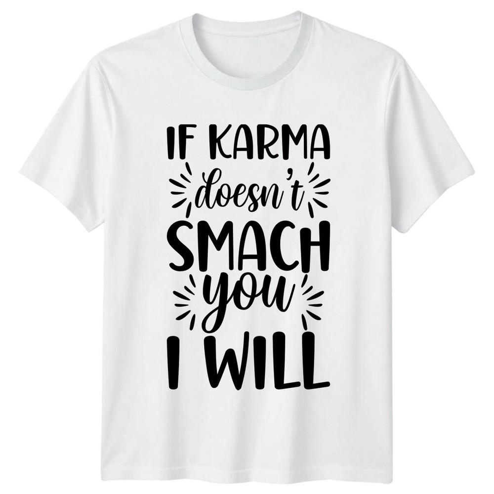 If Karma Doesnt Smach You I Will Funny Sarcastic Adult TShirt